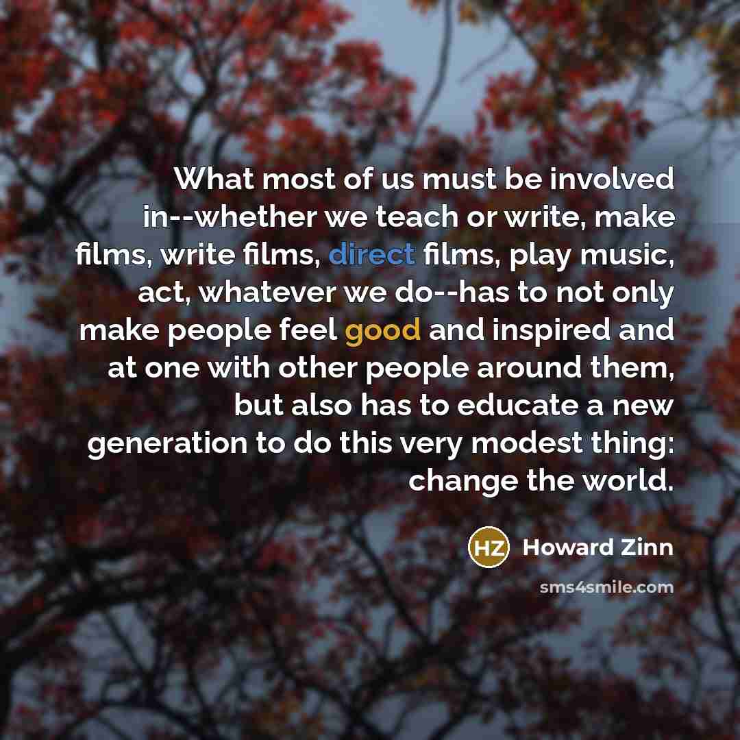 “What most of us must be involved in--whether we teach…” quote by Howard Zinn