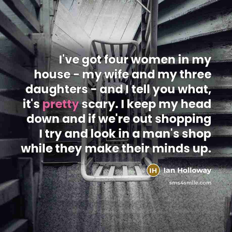“I've got four women in my house - my wife…” quote by Ian Holloway