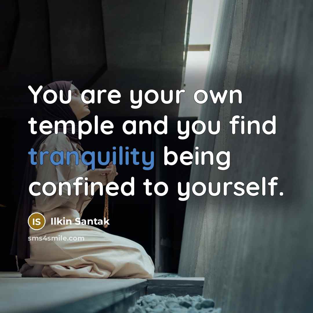 “You are your own temple and you find tranquility being…” quote by Ilkin Santak
