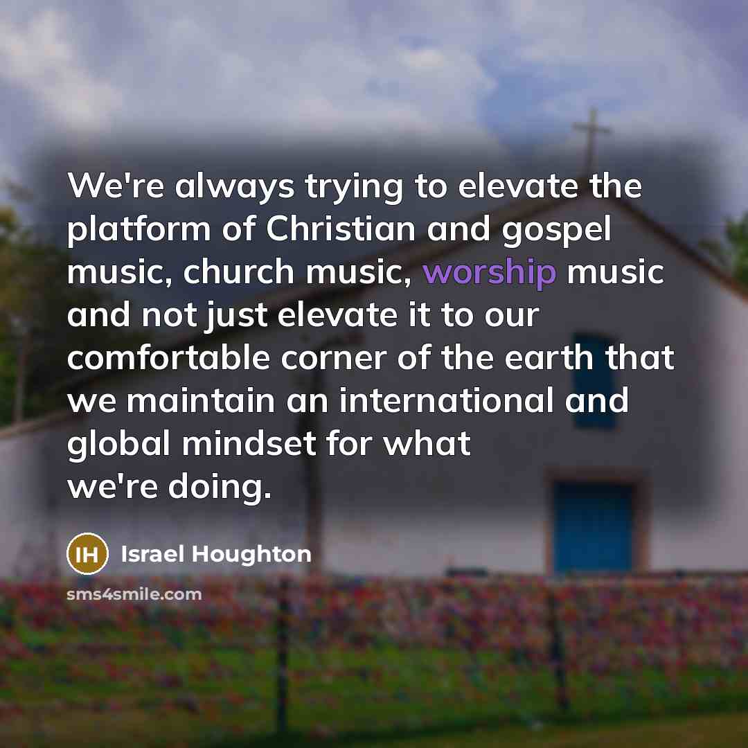 “We're always trying to elevate the platform of Christian and…” quote by Israel Houghton