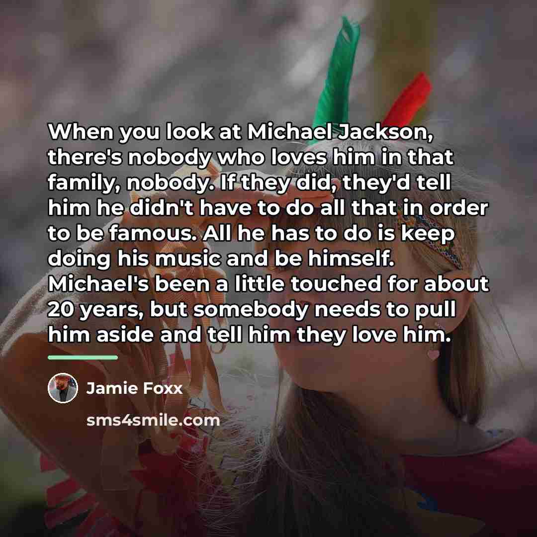 “When you look at Michael Jackson, there's nobody who loves…” quote by Jamie Foxx