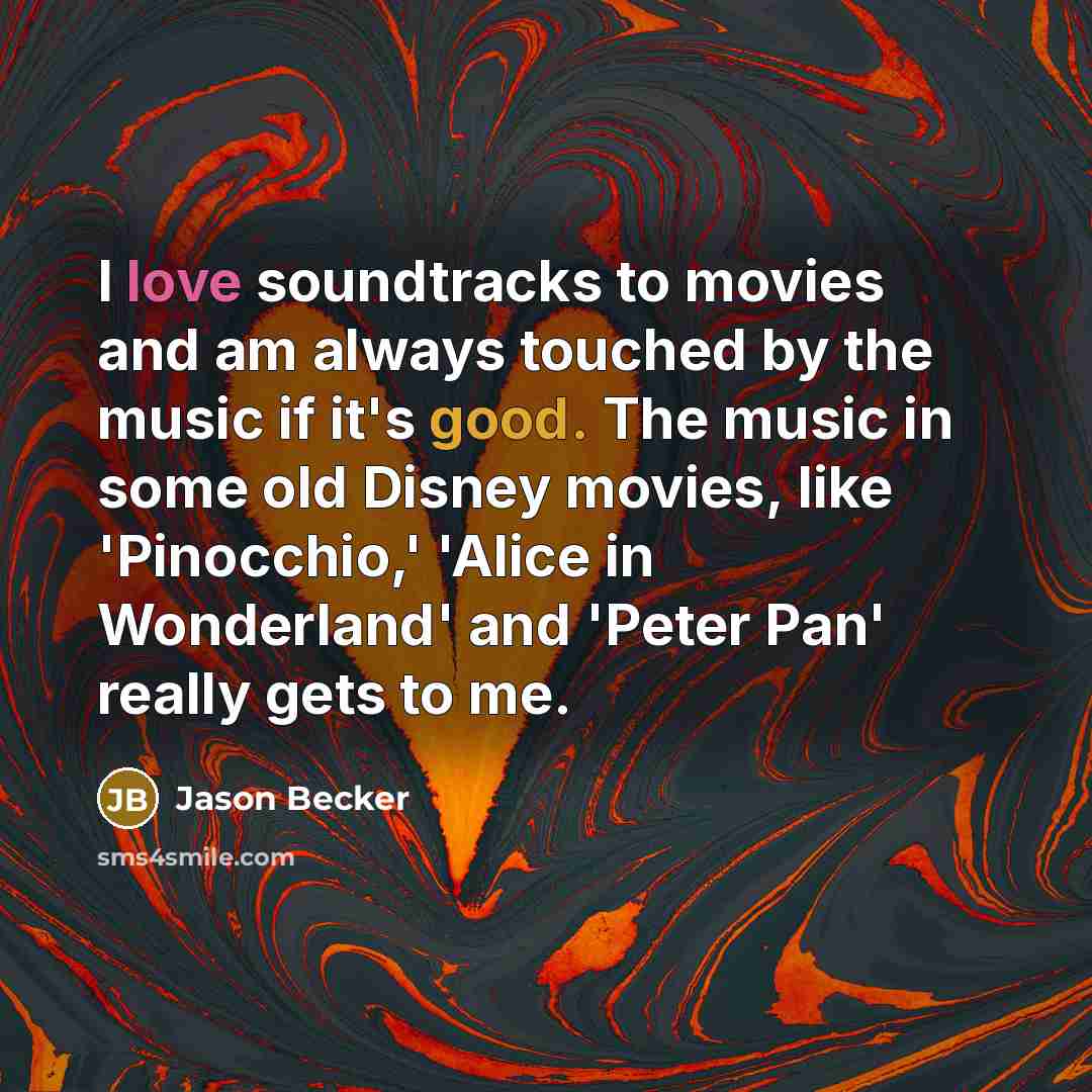 “I love soundtracks to movies and am always touched by…” quote by Jason Becker