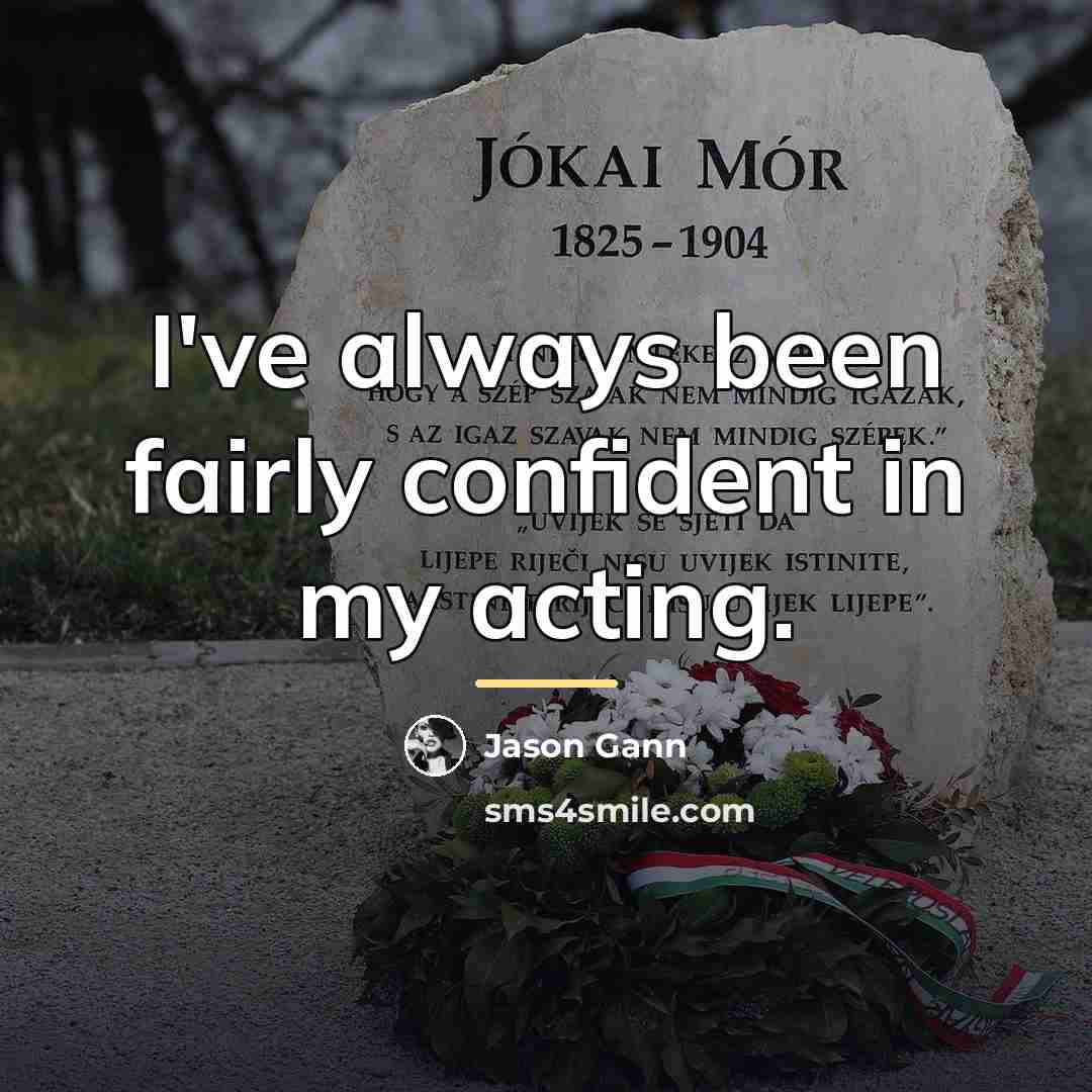 “I've always been fairly confident in my acting.…” quote by Jason Gann