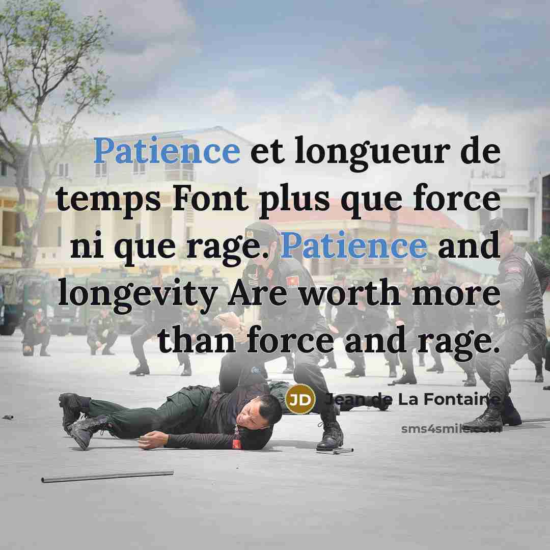 “Patience et longueur de temps Font plus que force ni…” quote by Jean de La Fontaine