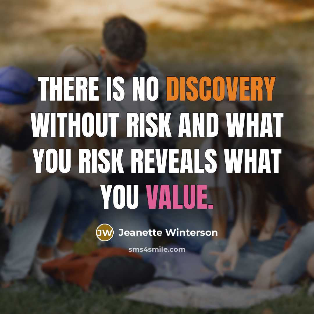 “There is no discovery without risk and what you risk…” quote by Jeanette Winterson