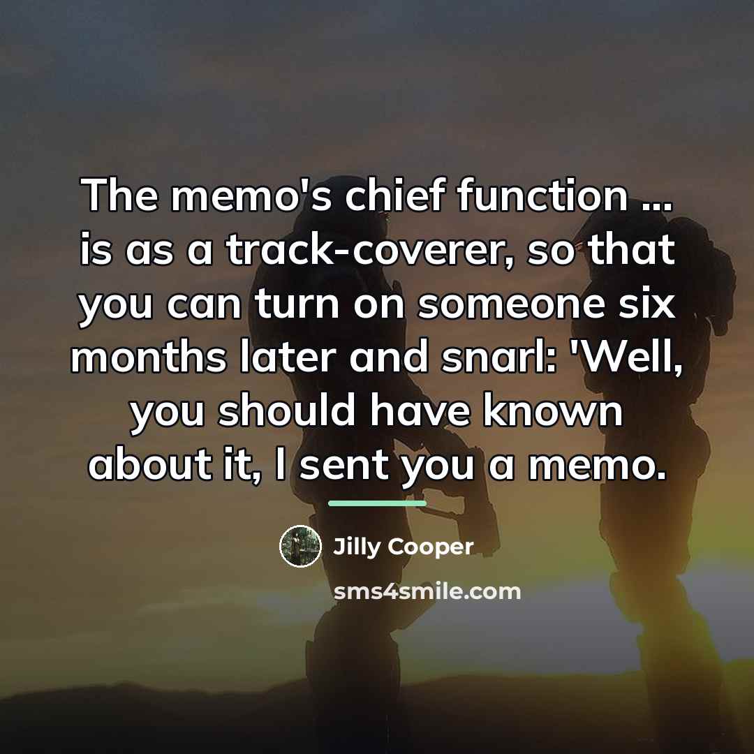“The memo's chief function ... is as a track-coverer, so…” quote by Jilly Cooper