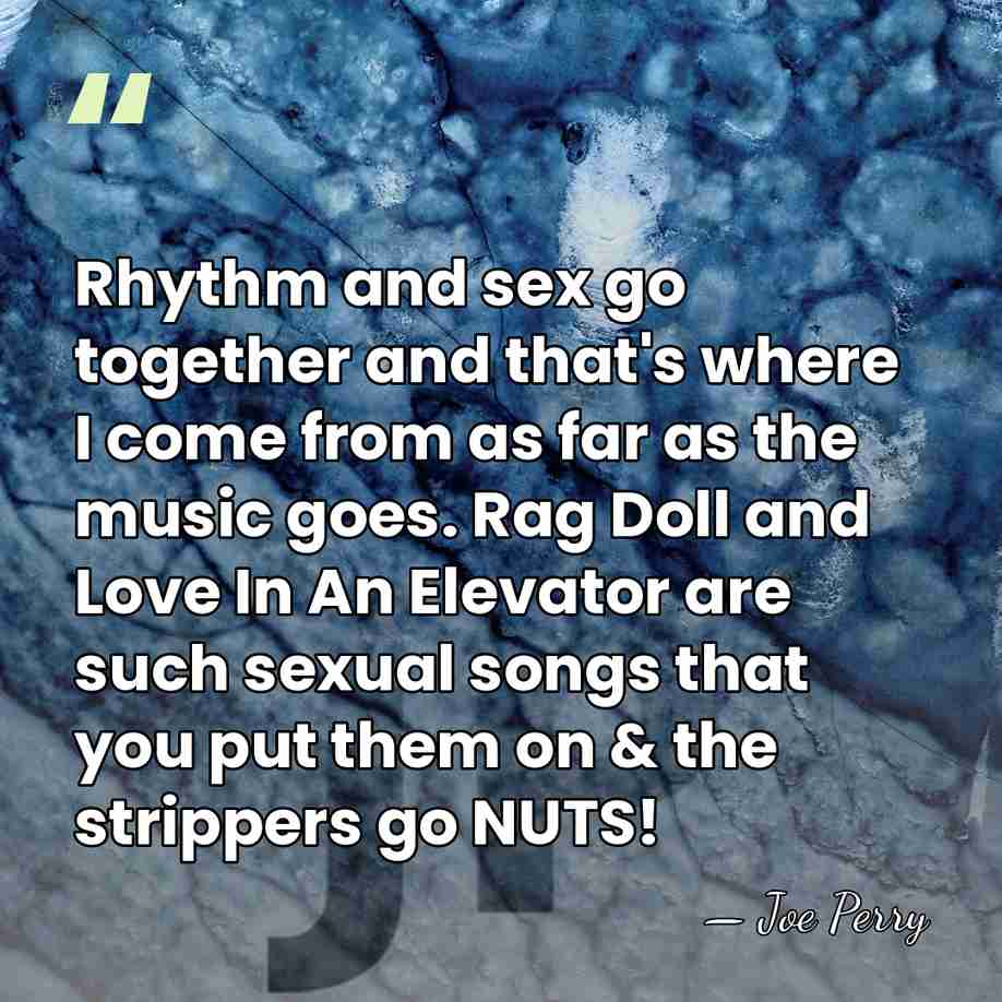 Rhythm and sex go together and that's where I come from as&hellip; - Joe Perry