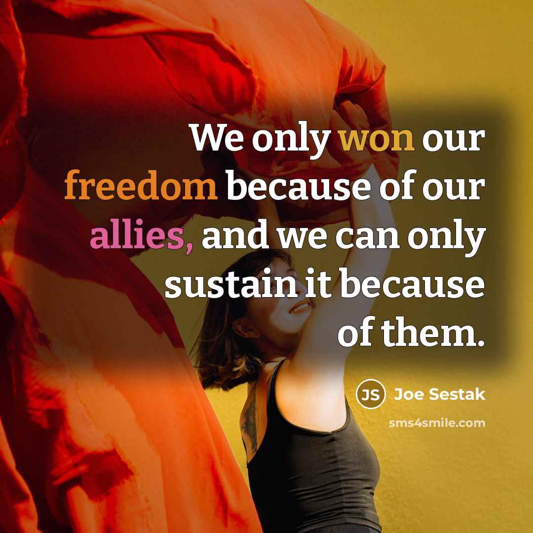 “We only won our freedom because of our allies, and…” quote by Joe Sestak