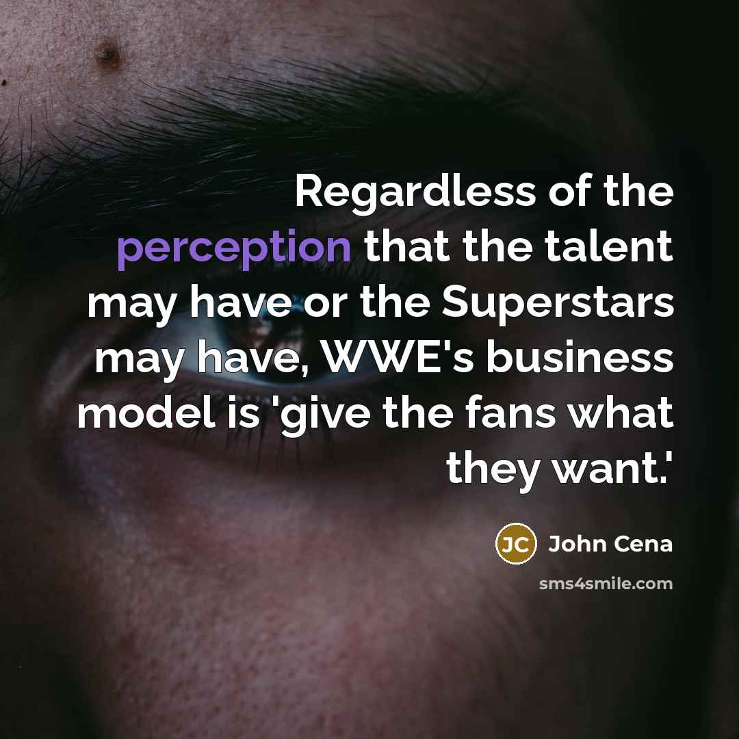 “Regardless of the perception that the talent may have or…” quote by John Cena