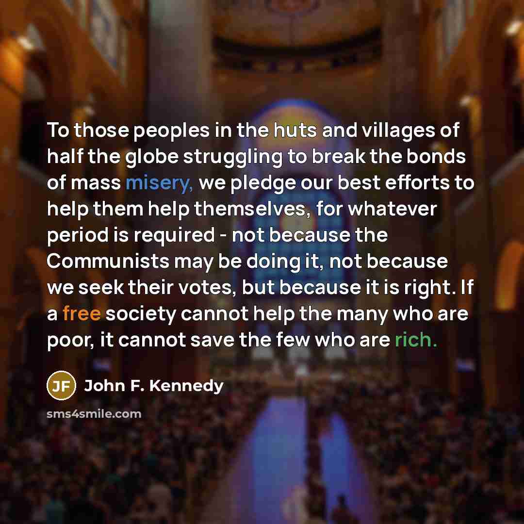 “To those peoples in the huts and villages of half…” quote by John F. Kennedy