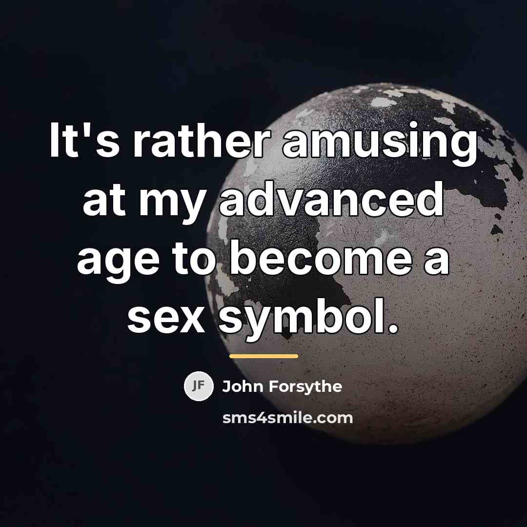 “It's rather amusing at my advanced age to become a…” quote by John Forsythe