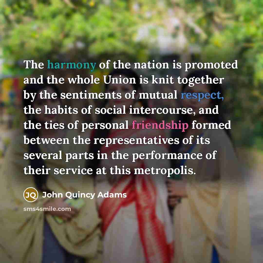 “The harmony of the nation is promoted and the whole…” quote by John Quincy Adams
