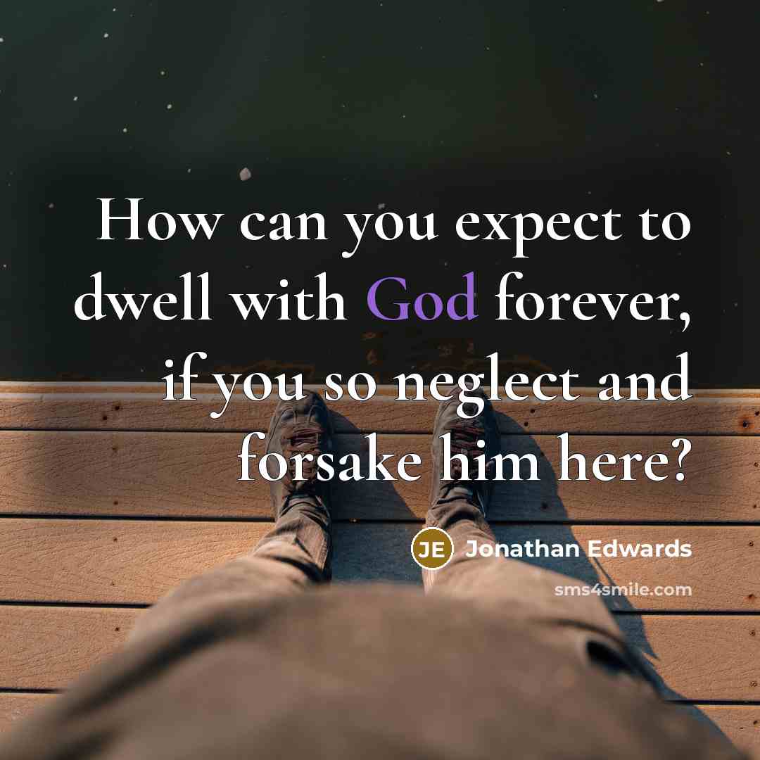 “How can you expect to dwell with God forever, if…” quote by Jonathan Edwards