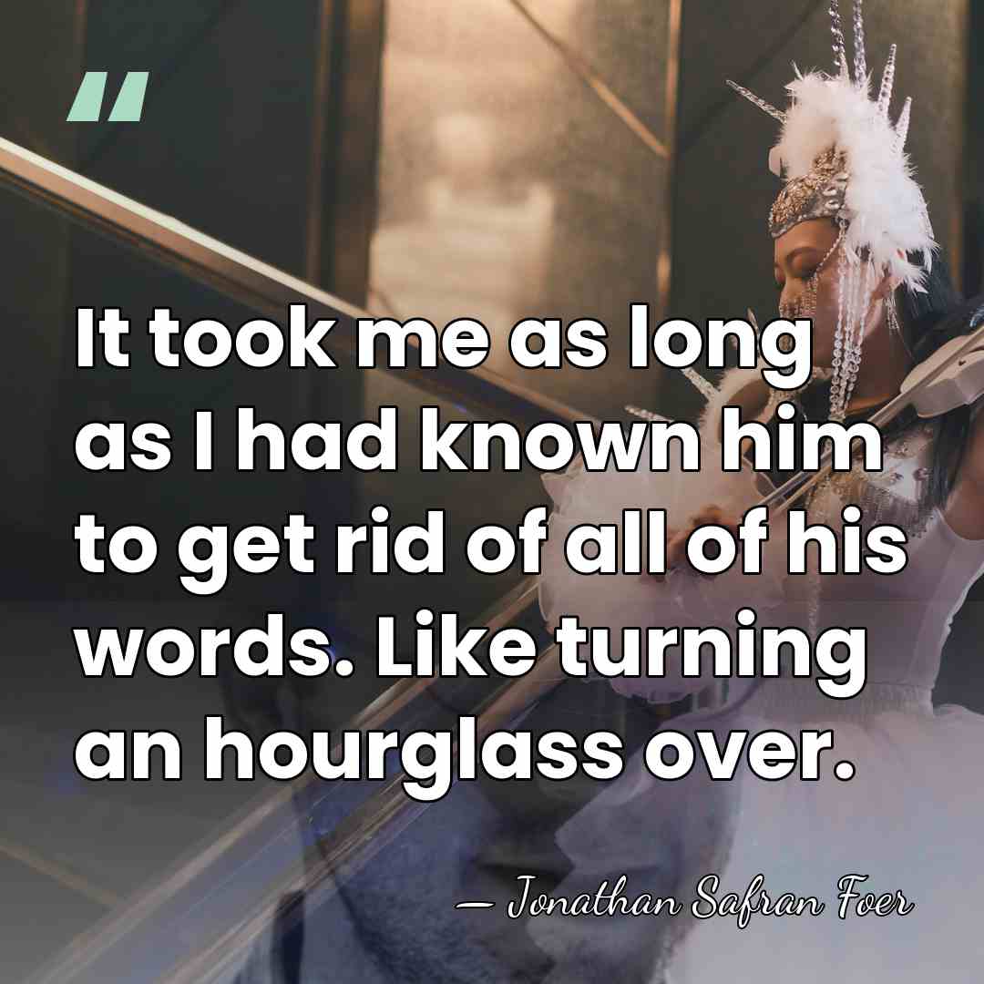 It took me as long as I had known him to get&hellip; - Jonathan Safran Foer