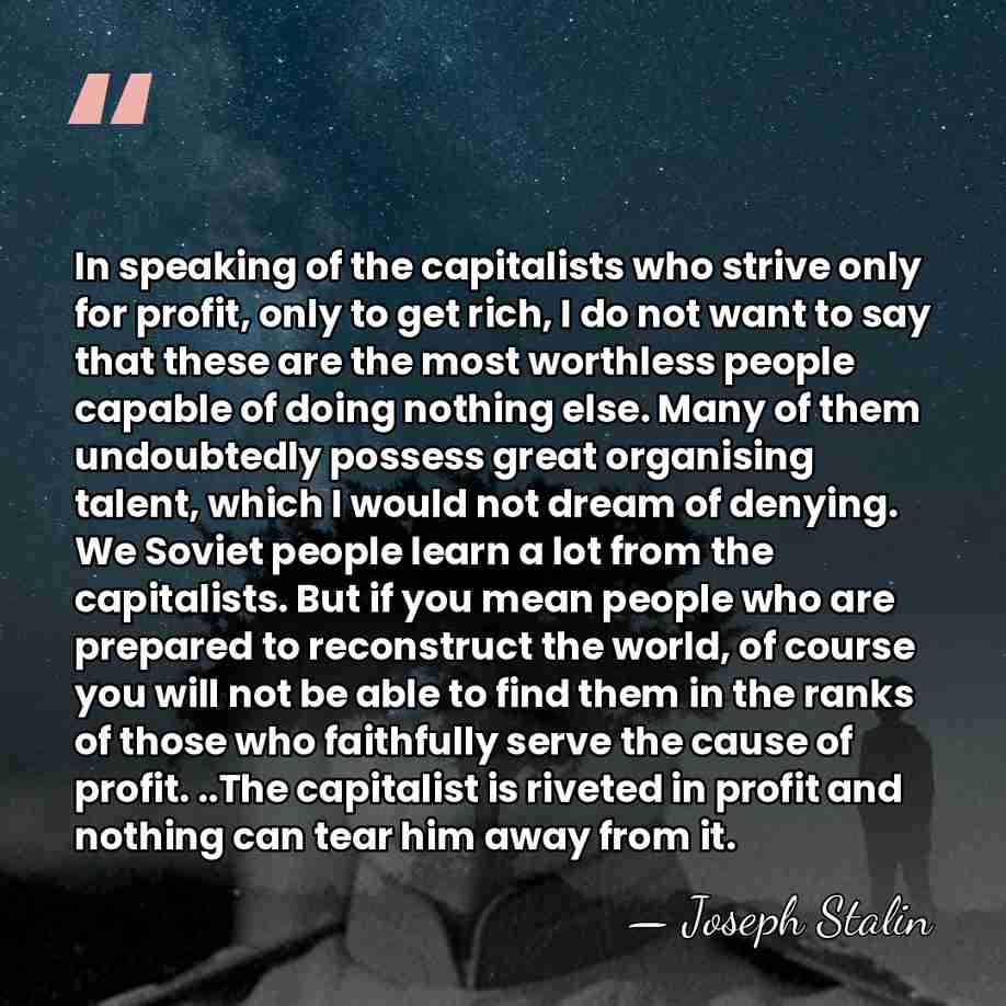 In speaking of the capitalists who strive only for profit, only to&hellip; - Joseph Stalin