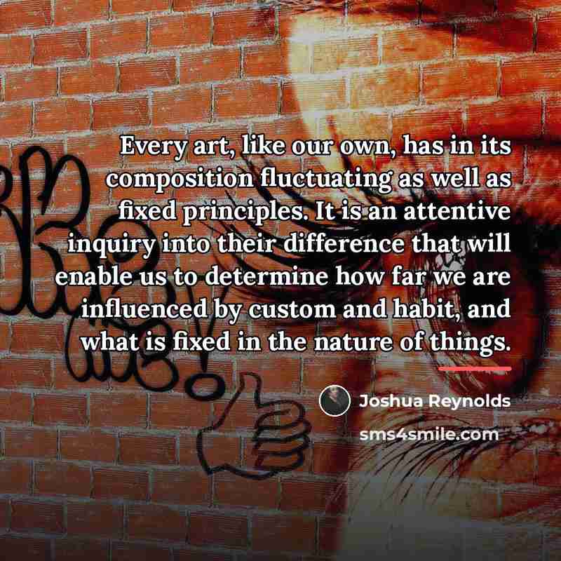 “Every art, like our own, has in its composition fluctuating…” quote by Joshua Reynolds