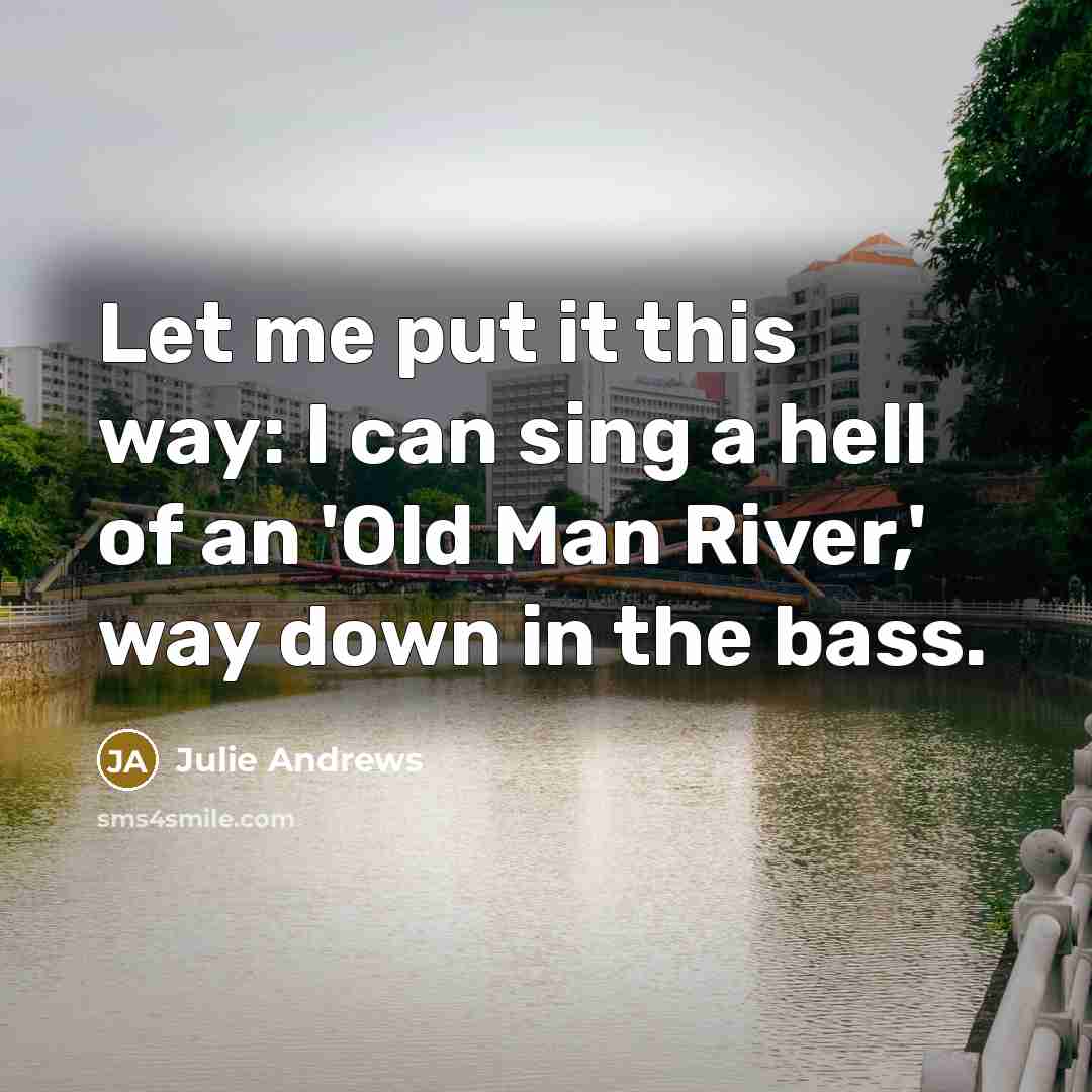“Let me put it this way: I can sing a…” quote by Julie Andrews