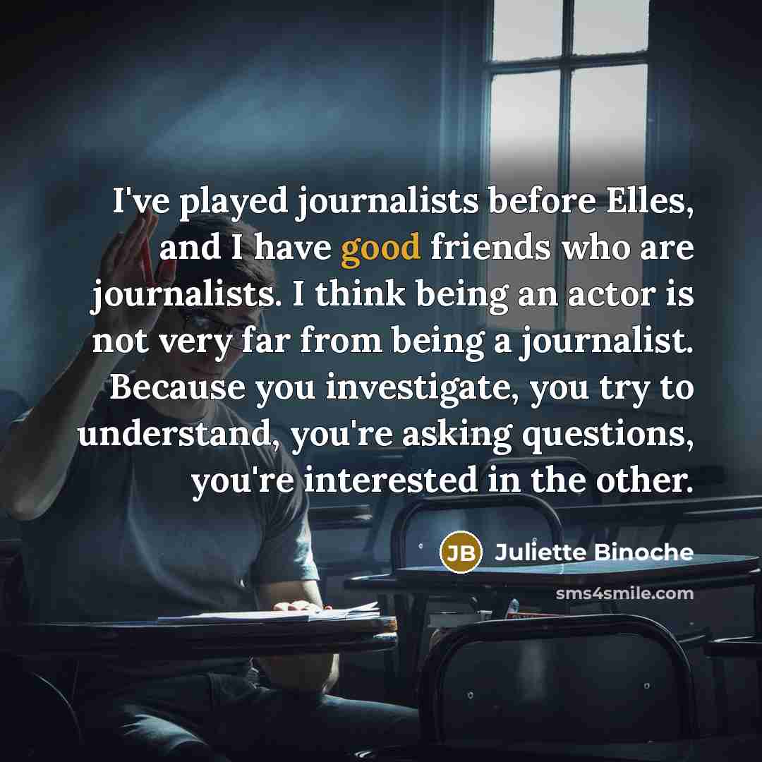 “I've played journalists before Elles, and I have good friends…” quote by Juliette Binoche