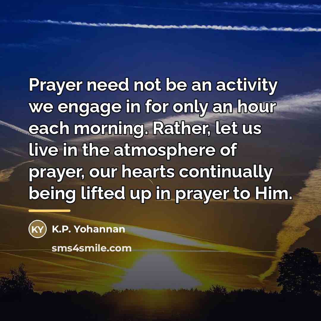 “Prayer need not be an activity we engage in for…” quote by K.P. Yohannan