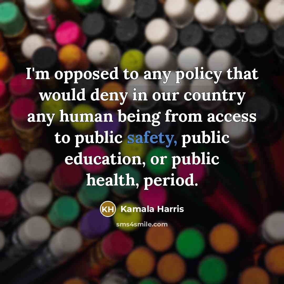 “I'm opposed to any policy that would deny in our…” quote by Kamala Harris
