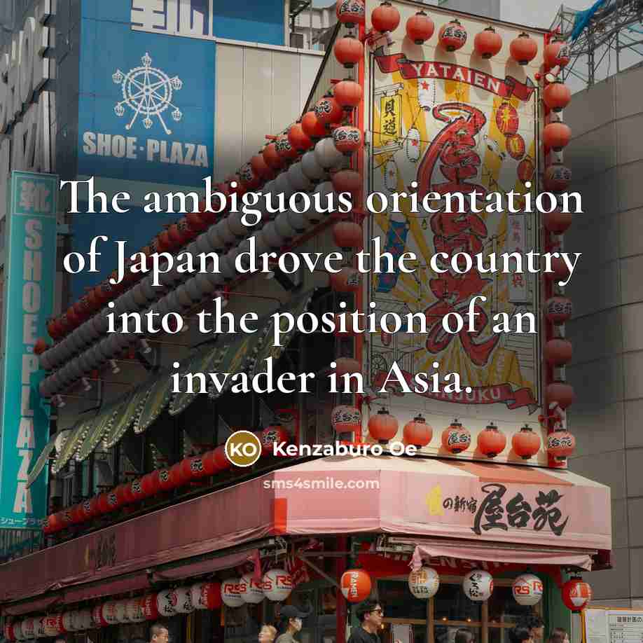 “The ambiguous orientation of Japan drove the country into the…” quote by Kenzaburo Oe