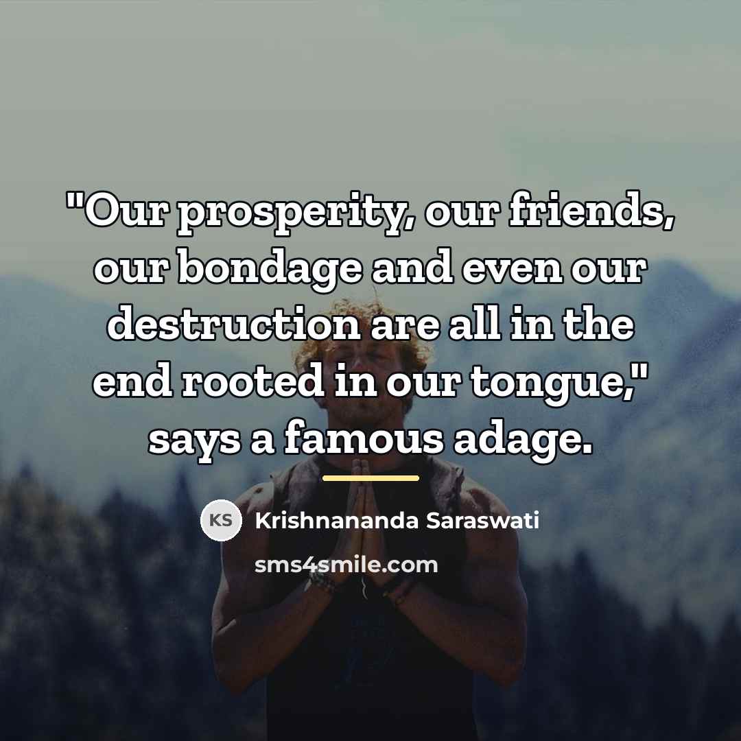 “"Our prosperity, our friends, our bondage and even our destruction…” quote by Krishnananda Saraswati