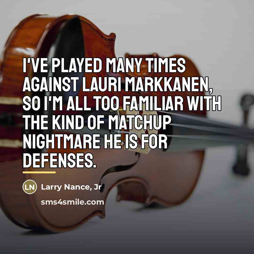 “I've played many times against Lauri Markkanen, so I'm all…” quote by Larry Nance, Jr