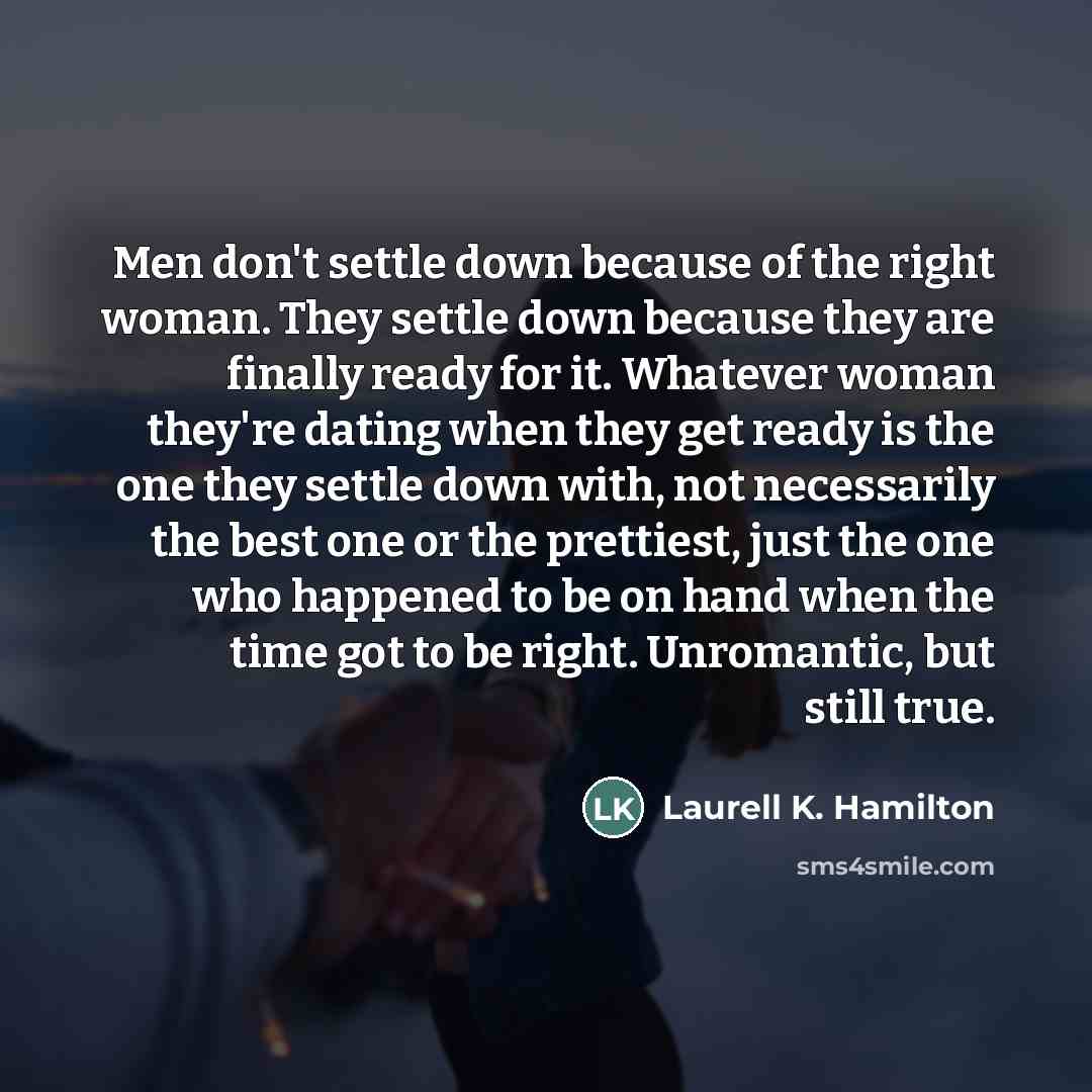 “Men don't settle down because of the right woman. They…” quote by Laurell K. Hamilton