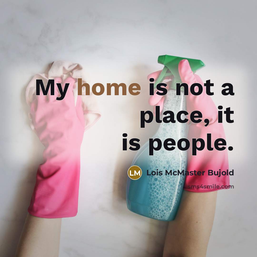 “My home is not a place, it is people.…” quote by Lois McMaster Bujold