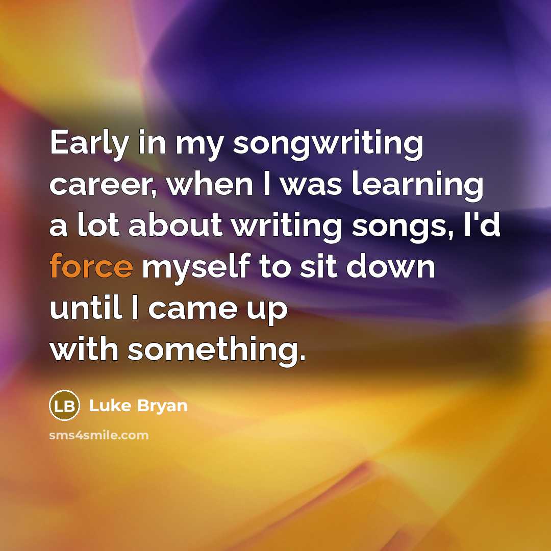 “Early in my songwriting career, when I was learning a…” quote by Luke Bryan