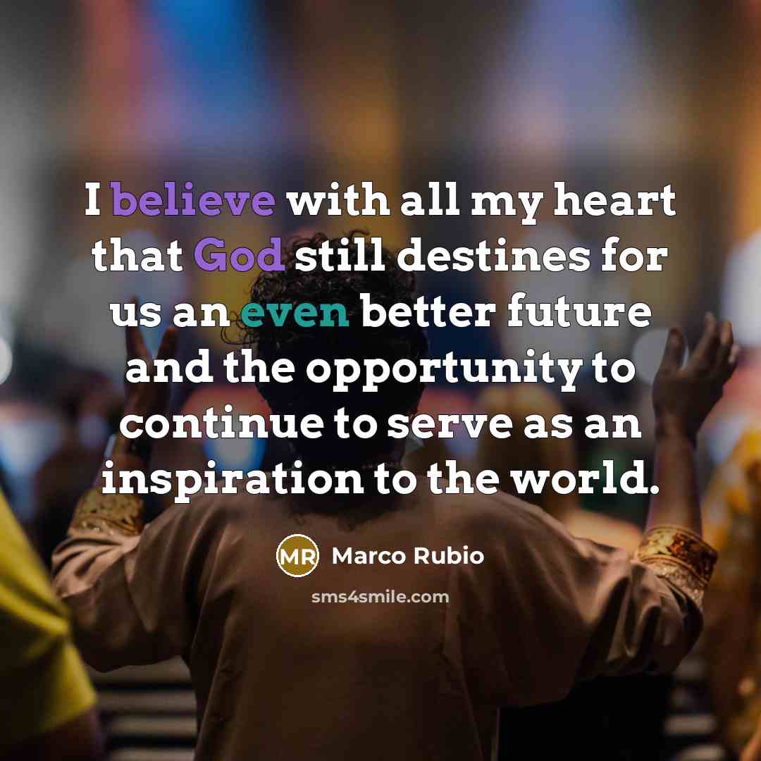 “I believe with all my heart that God still destines…” quote by Marco Rubio