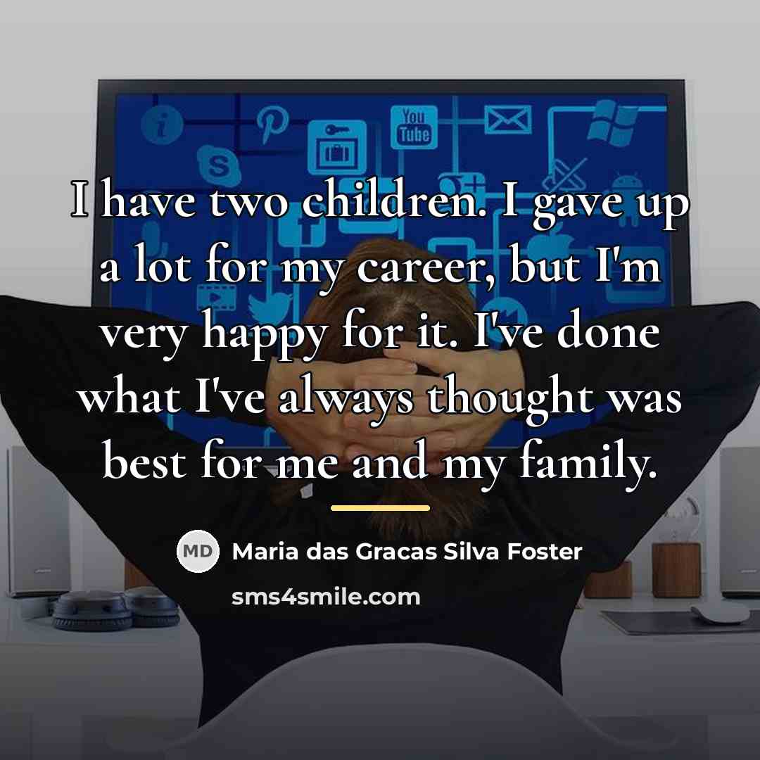 “I have two children. I gave up a lot for…” quote by Maria das Gracas Silva Foster
