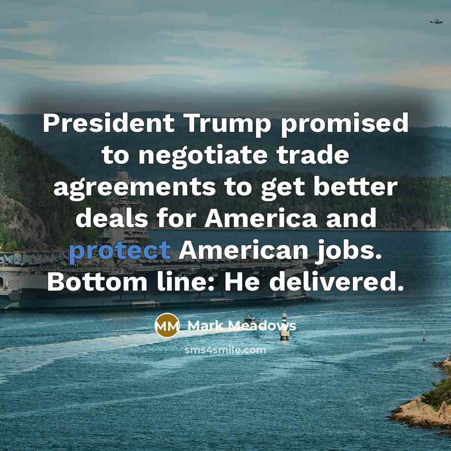“President Trump promised to negotiate trade agreements to get better…” quote by Mark Meadows