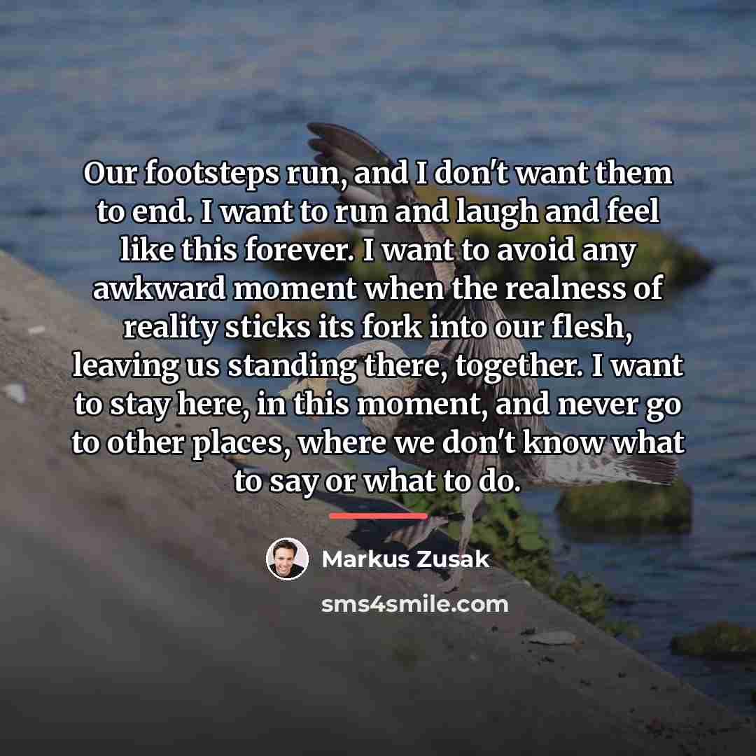 “Our footsteps run, and I don't want them to end.…” quote by Markus Zusak