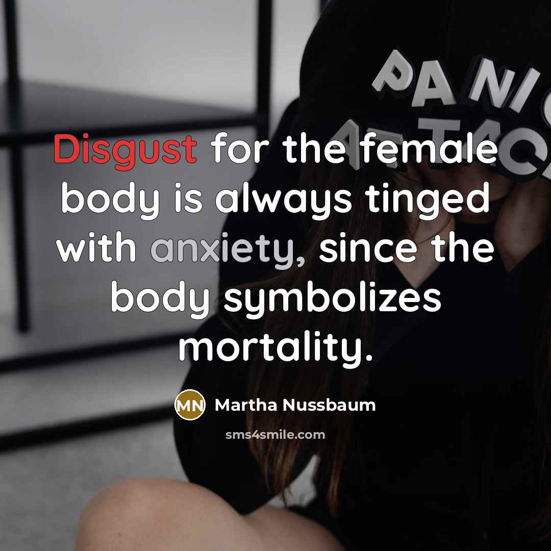 “Disgust for the female body is always tinged with anxiety,…” quote by Martha Nussbaum