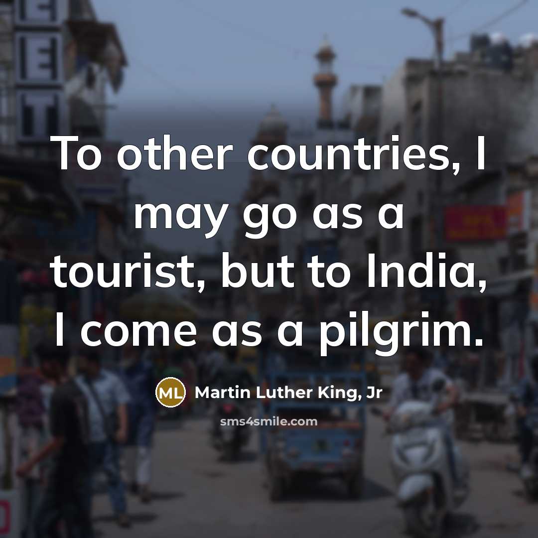 “To other countries, I may go as a tourist, but…” quote by Martin Luther King, Jr