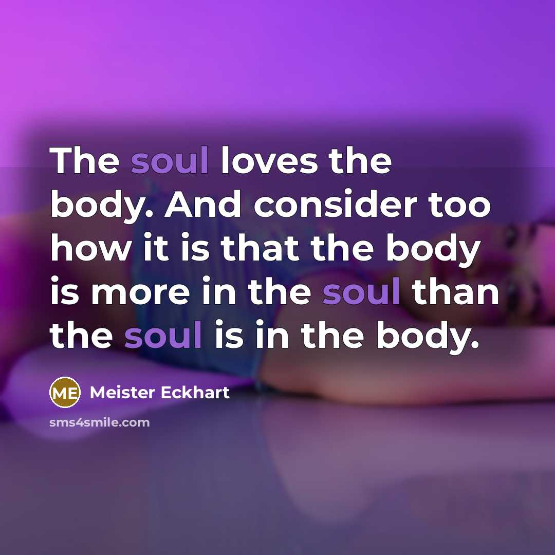 “The soul loves the body. And consider too how it…” quote by Meister Eckhart