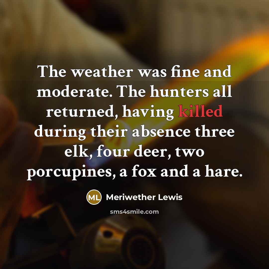 “The weather was fine and moderate. The hunters all returned,…” quote by Meriwether Lewis