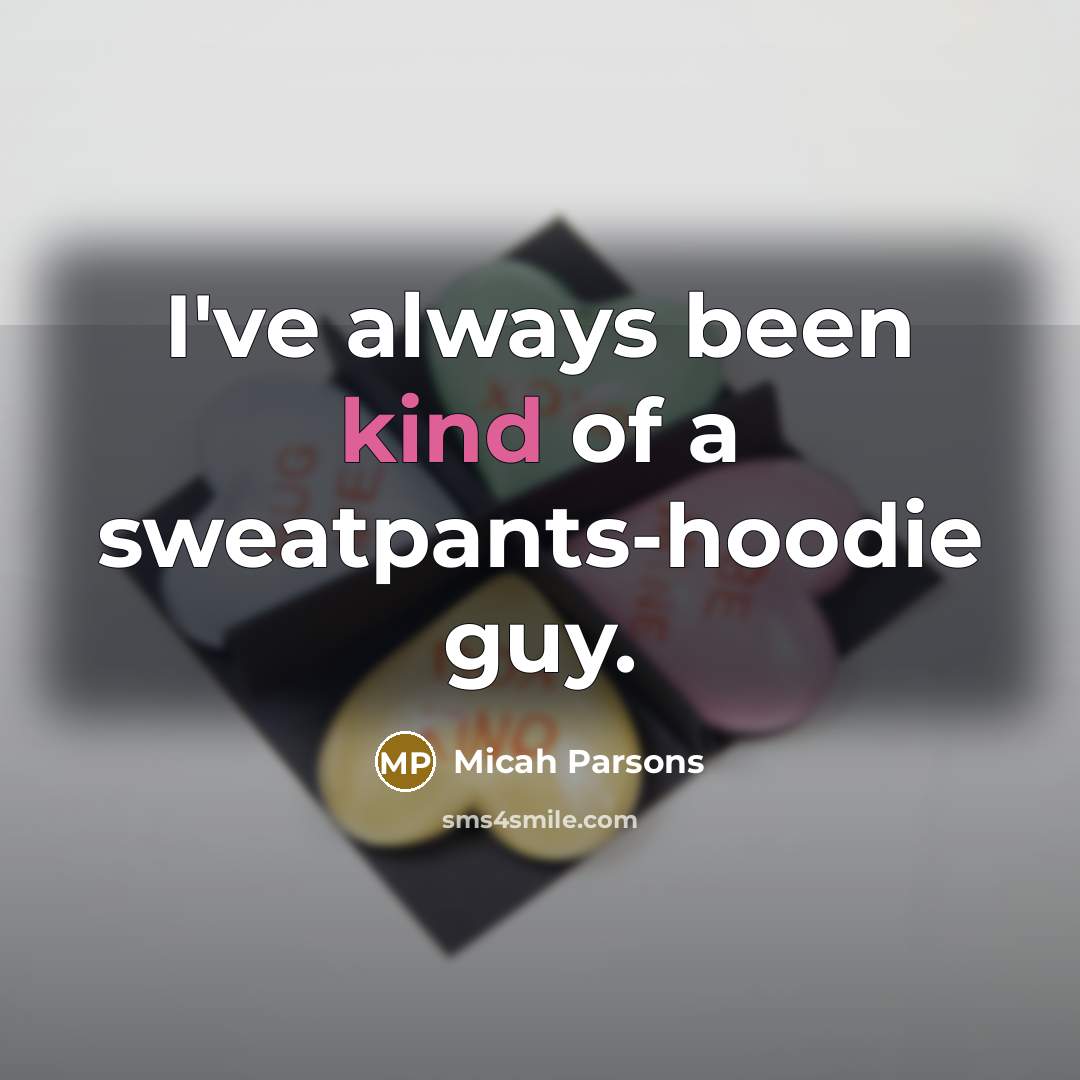 “I've always been kind of a sweatpants-hoodie guy.…” quote by Micah Parsons