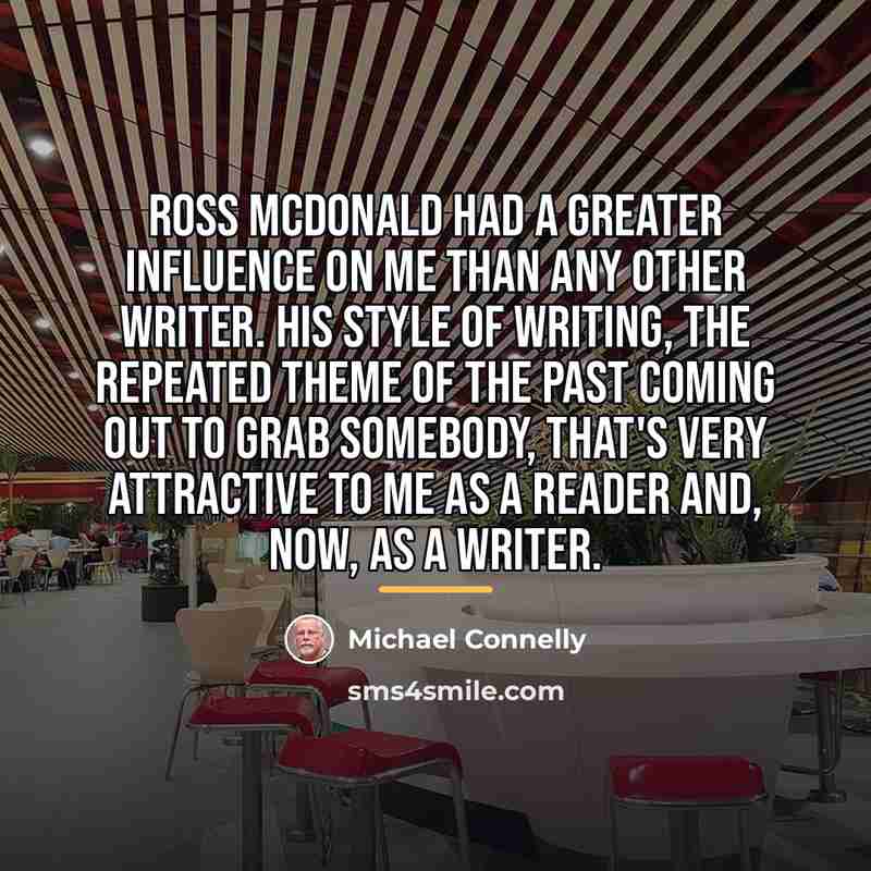 “Ross McDonald had a greater influence on me than any…” quote by Michael Connelly
