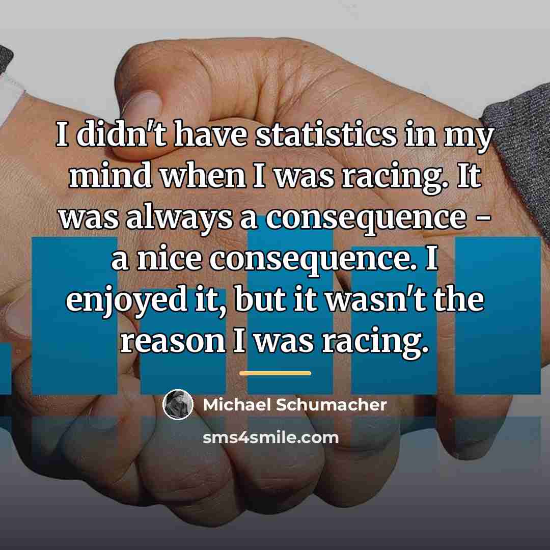 “I didn't have statistics in my mind when I was…” quote by Michael Schumacher