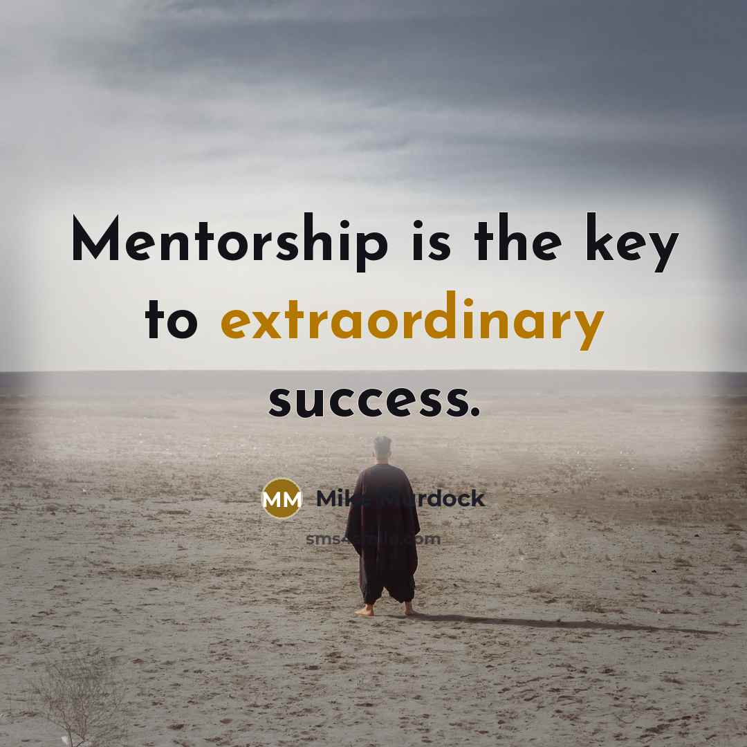 “Mentorship is the key to extraordinary success.…” quote by Mike Murdock