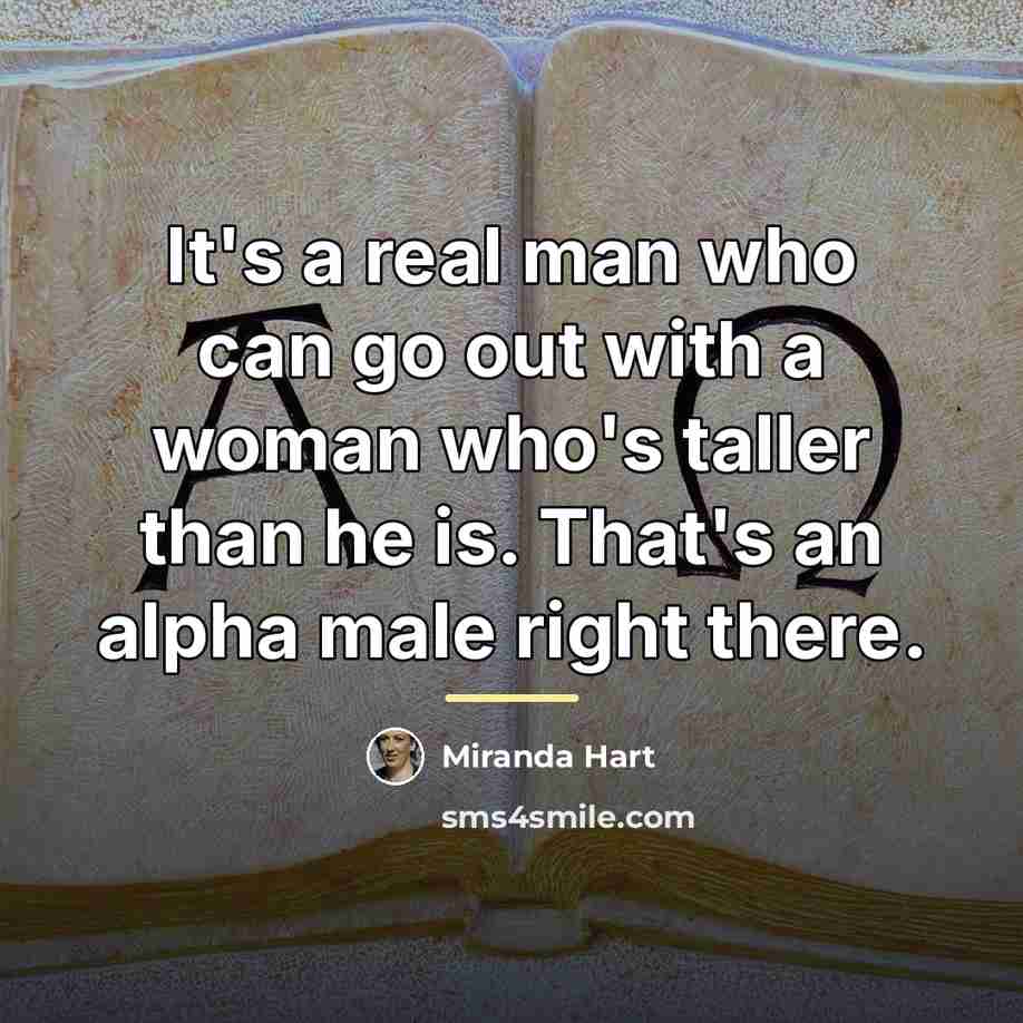 “It's a real man who can go out with a…” quote by Miranda Hart