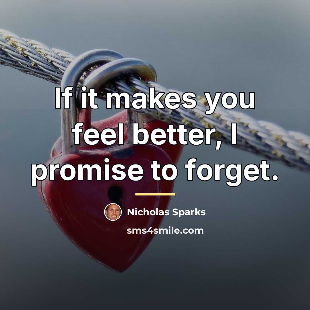 “If it makes you feel better, I promise to forget.…” quote by Nicholas Sparks