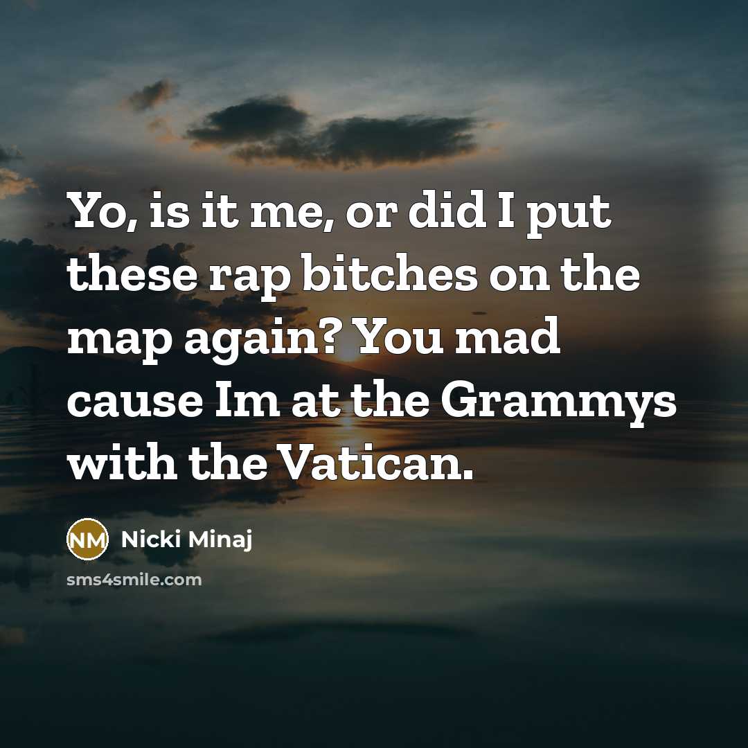 “Yo, is it me, or did I put these rap…” quote by Nicki Minaj