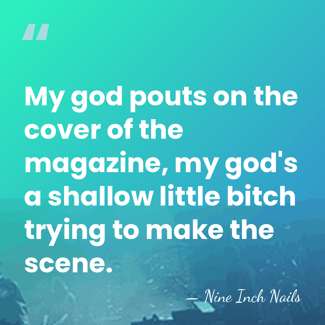 My god pouts on the cover of the magazine, my god's a&hellip; - Nine Inch Nails