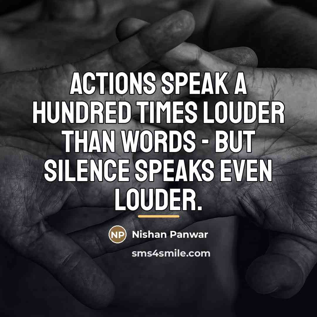 “Actions speak a hundred times louder than words - but…” quote by Nishan Panwar