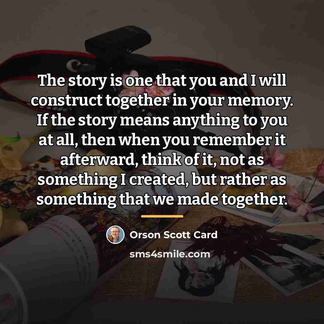 “The story is one that you and I will construct…” quote by Orson Scott Card