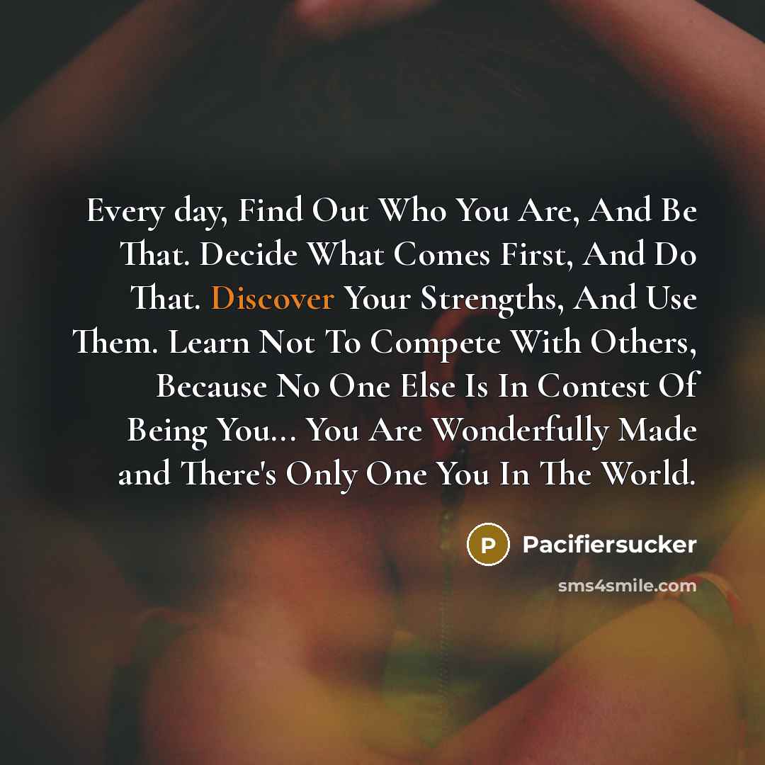 “Every day, Find Out Who You Are, And Be That.…” quote by Pacifiersucker