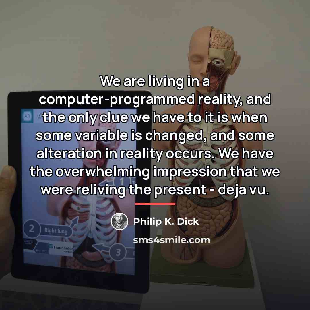 “We are living in a computer-programmed reality, and the only…” quote by Philip K. Dick
